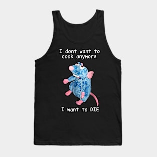 I Don't Want To Cook Anymore I Want To Die Tank Top